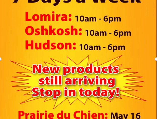 New products still arriving stop in today! Prairie du chien: May 16 - Lomira:10am-6pm-Oshkosh:10am-6pm-Hudson:10am-6pm